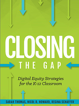 Book cover titled Closing the Gap: Digital Equity Strategies for the K-12 Classroom by Sarah Thomas, Nicol R. Howard, and Regina Schaffer.