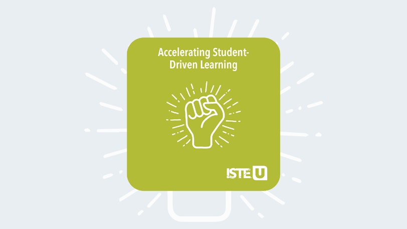 Accelerating Student Driven Learning ISTE U course