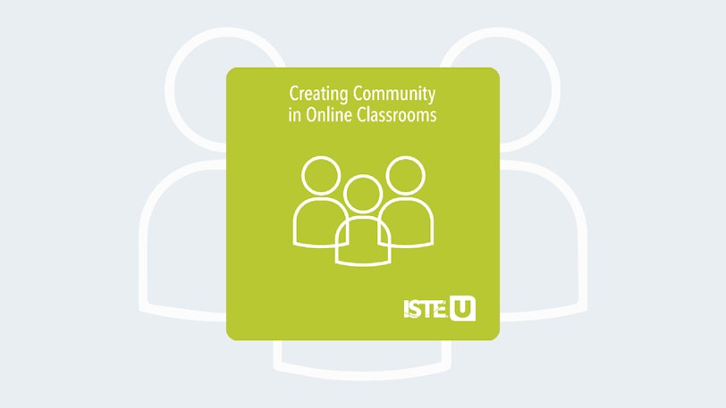 Creating Community in Online Classrooms ISTE U course