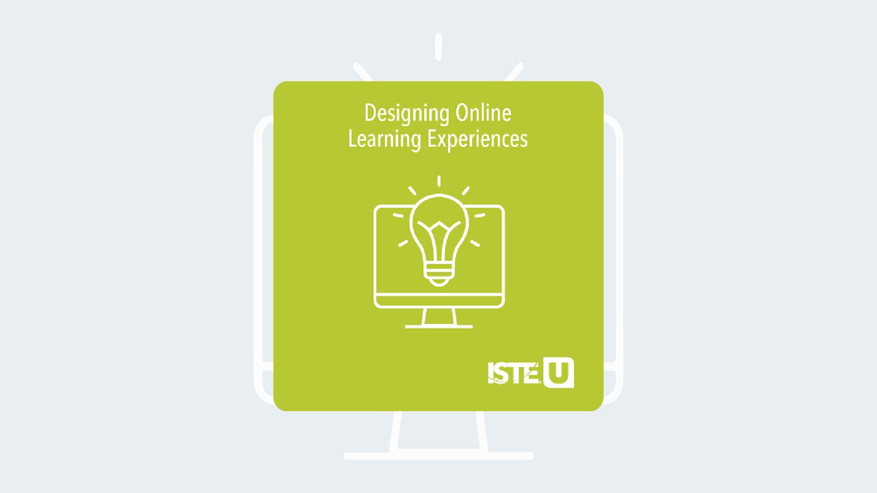 Designing Online Learning Experiences ISTE U course