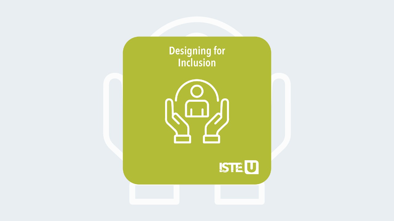Designing for Inclusion ISTE U course