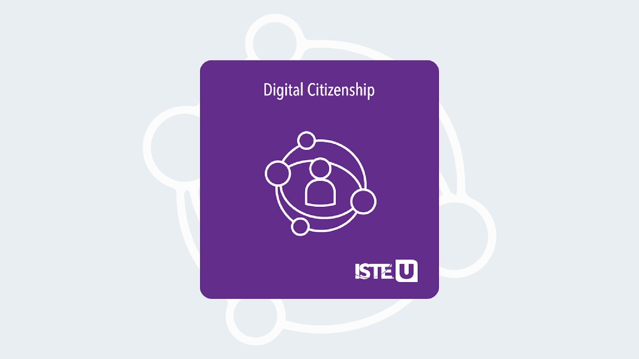 Digital Citizenship ISTE U course
