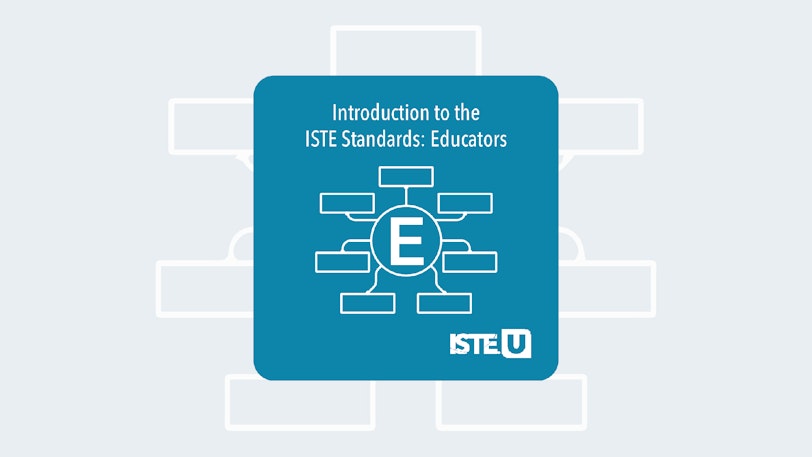 Introduction to the ISTE Standards: Educators ISTE U course