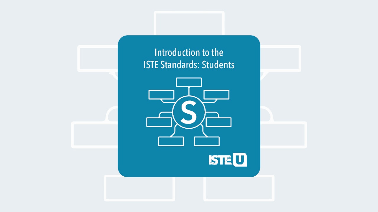 Introduction to the ISTE Standards: Students ISTE U course
