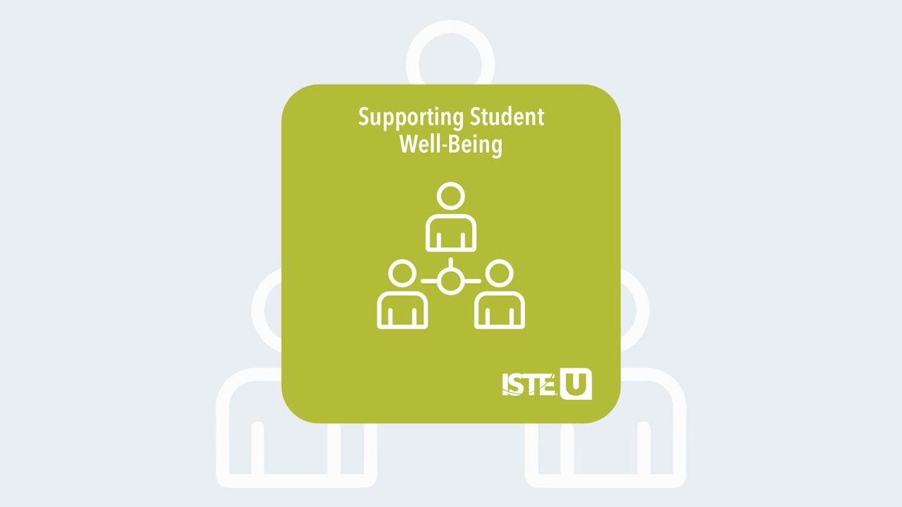 Supporting Student Well-Being ISTE U course