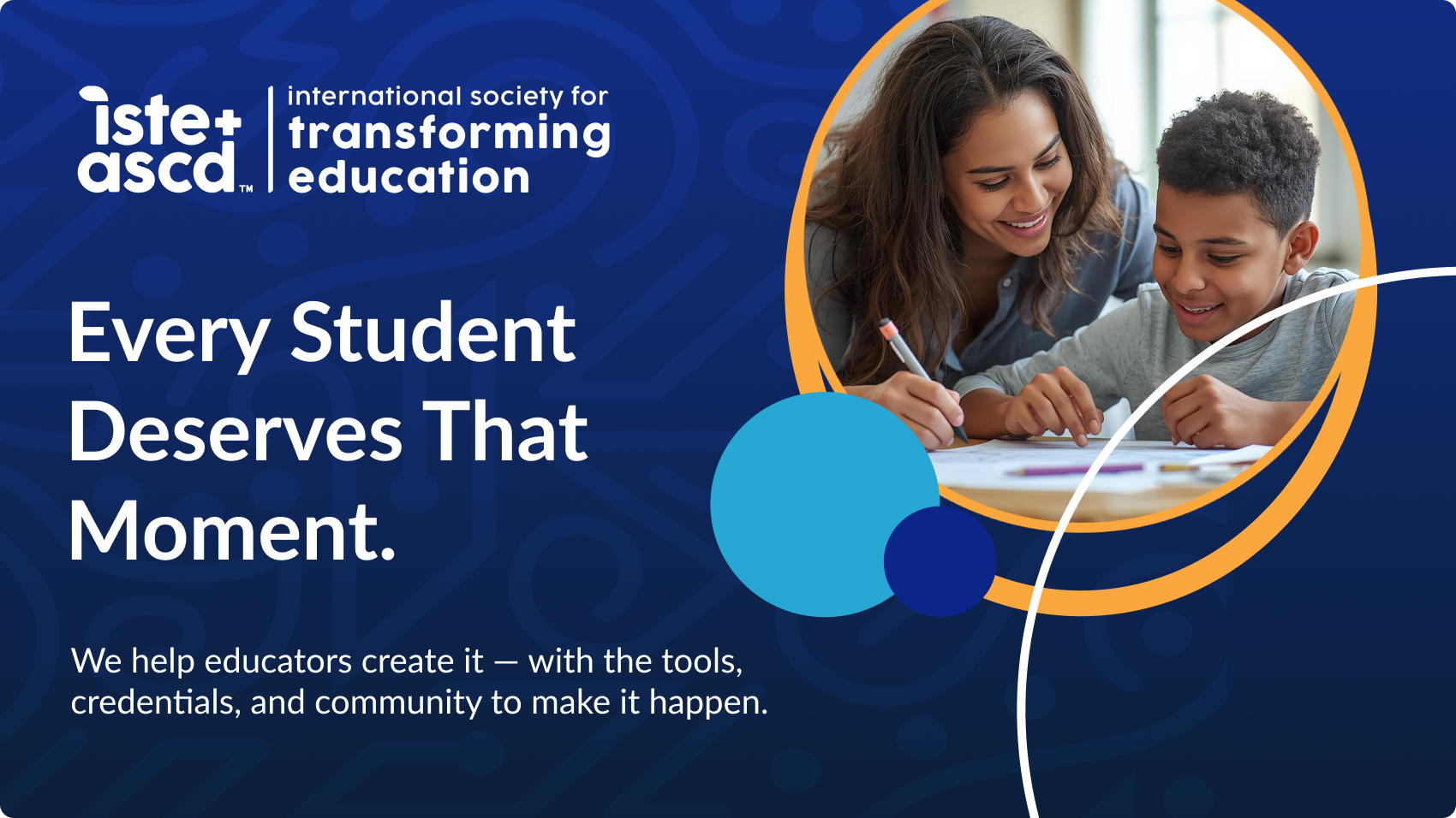 A smiling teacher helps a young boy with his schoolwork at a desk. Text reads: “Every student deserves that moment. We help educators create it—with the tools, credentials, and community to make it happen.” ISTE and ASCD logos are shown.